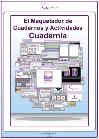 I
               ....-u uodernia
                       •



   El Maquetador de
Cuadernos y Actividades
        Cuadernia
  -.
  -
  •••




          www.edUCI.Jccm.e~CUldernia



                      --
 
