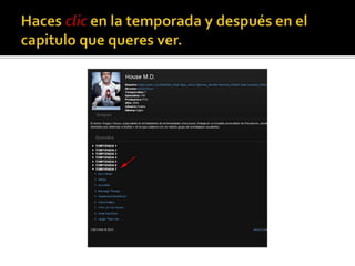 Haces clic en la temporada y después en el capitulo que queres ver.