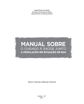 MINISTÉRIO DA SAÚDE
Secretaria de Atenção à Saúde
Departamento de Atenção Básica
Série A. Normas e Manuais Técnicos
Brasília – DF
2012
 