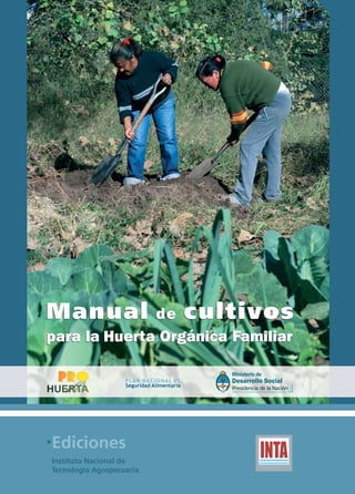 Manual        de cultivos
para la Huerta Orgánica Familiar




Ediciones
Instituto Nacional de
Tecnología Agropecuaria
 