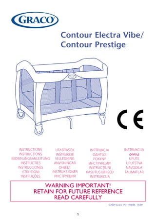 1
Contour Electra Vibe/
Contour Prestige
©2009 Graco PD117083A 10/09
WARNING IMPORTANT!
Retain FOR FUTURE REFERENCE
Read carefully
 