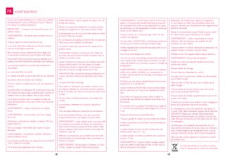 18 19
AVERTISSEMENT
TOUS LES AVERTISSEMENTS ET MISES EN GARDE
APPARAISSANT SUR LE PRODUIT SONT TRADU-
ITS DANS CE MODE D‘EMPLOI
IMPORTANT – Conserver ces instructions pour con-
sultation future.
AVERTISSEMENT : Ne jamais laisser l‘enfant sans sur-
veillance.
Toujours garder l‘enfant à portée de vue.
Le lit n’est prêt à être utilisé qu’une fois les mécanis-
mes de verrouillage enclenchés.
Bien s’assurer que les systèmes de verrouillage sont
correctement enclenchés avant d’utiliser le lit pliant.
Votre Pack‘N Play, incluant les traverses latérales et le
matelas, doit être entièrement assemblé avant utilisation.
Les traverses supérieures doivent être entièrement
verrouillées.
Le centre doit être verrouillé.
Le matelas doit être à plat et bien fixé par ses attaches.
Ne jamais utiliser le produit sans matelas.
Toujours utiliser le matelas fourni, avec ses attaches en
dessous.
POUR ÉVITER LES RISQUES DE SUFFOCATION, NE
PAS utiliser de capitonnage supplémentaire, comme un
matelas à eau ou des oreillers, dans le parc d’éveil.
Ce lit pliant est fourni avec un matelas de base ren-
forcé spécifiquement conçu pour éviter tout risque de
suffocation.
AVERTISSEMENT : utiliser uniquement le matelas
fourni
AVERTISSEMENT : ne pas utiliser plus d’un matelas
dans le lit
Dimensions nominales du matelas : longueur 950 mm,
largeur 650 mm.
Afin de protéger votre enfant des chutes et autres
blessures.
AVERTISSEMENT: NE JAMAIS LAISSER L‘ENFANT
SANS SURVEILLANCE.
Ce produit est conforme aux exigences de sécurité EN
12221: 2008, EN716:2008
Ce lit pliant peut également servir de parc.
18 19
Le Symbole de benne à ordures couverte
d’un X indique que le produit est recyclable.
FR
AVERTISSEMENT: Toujours garder les objets hors de
portée des enfants.
Retirer les accessoires (baldaquins et jouets) lorsque
l‘enfant est capable de se lever dans le Pack ‚N Play.
Contrairement aux lits munis de côtés rigides les côtés
du Pack‘N Play sont souples.
Par conséquent, le matelas du Pack‘N Play est spéciale-
ment conçu pour prévenir la suffocation.
La position la plus sûre est lorsque le matelas est en
position basse.
Il est essentiel d’enlever le rehausseur de matelas et
ses tubes de support avant d’utiliser le lit/parc avec le
matelas en position basse.
Cesser l‘utilisation du rehausseur de matelas (bassinet)
lorsque l‘enfant atteint l‘une des étapes suivantes :
l‘enfant peut s‘asseoir, s‘agenouiller ou se soulever, il
pèse plus 6,5 kg ou est âgé de plus de 3 mois.
Votre Pack‘N Play, incluant les traverses latérales et le
coussin, doit être entièrement assemblé avant utilisa-
tion.
Le centre doit être verrouillé.
Pour retirer le rehausseur de matelas : retirer le cou-
vre-matelas, dégrafer les 4 premiers boutons-pression
et les 4 crochets, puis retirer les 8 clips du cadre et les
2 tubes.
Ne pas utiliser le lit/parc/rehausseur de matelas sans
sa base.
Les principaux éléments du lit sont le cadre et le
matelas.
Tous les autres éléments constituent les accessoires.
Il est recommandé d’enlever tous les accessoires
lorsque le rehausseur de matelas n’est pas utilisé.
Avertissement : soyez vigilant quant aux risques liés
à la présence à proximité du lit/parc de cheminées à
foyer ouvert et autres sources de forte chaleur, telles
que les radiateurs électriques à barres infrarouges, les
radiateurs à gaz, etc.
Effectuer une inspection pour repérer tout joint relâ-
ché, toute ferrure endommagée, pièce manquante ou
bordure coupante.
AVERTISSEMENT :Ne pas laisser à l‘intérieur du Pack
‚N Play d‘objet sur lequel l‘enfant peut grimper.
Avertissement : ne rien laisser dans le lit et ne pas
placer le lit à proximité d’autres éléments qui pourrai-
ent permettre d’en sortir ou qui présentent un risque
de suffocation ou de strangulation (cordes, cordons de
stores ou de rideaux, etc.).
Toujours utiliser sur un plancher plat. Tenir loin des
cordons et poignées.
Ne pas utiliser le Pack‘N Play si l‘enveloppe protectrice
est fendue ou mordue, exposant le capitonnage.
Vérifier régulièrement la sécurité des dispositifs de ver-
rouillage et raccord.
Tenir le lit replié éloigné des enfants.
Tous les raccords d‘assemblage doivent être adéquate-
ment resserrés afin d‘éviter que les membres ou vête-
ments de l‘enfant ne s‘y coincent, causant un danger de
strangulation.
Avertissement : ne pas utiliser pas le lit si certaines
parties sont cassées, déchirées, ou manquantes, et
n’utiliser que des pièces de rechange homologuées par
le fabricant.
N’utiliser que des pièces supplémentaires fournies par
le fabricant ou le distributeur.
Cesser d‘utiliser le Pack‘N Play lorsque l‘enfant atteint
86 cm, pèse plus de 14 kg ou est capable d‘en sortir
seul.
Pour éviter les risques de chute, cesser d’utiliser le
produit dès que l’enfant est capable de se hisser hors
du produit.
Ce produit (dont la longueur est inférieure ou égale à
1 1 00 mm) est destiné aux enfants âgés de moins de
3 ans.
Risque de blessure par enchevêtrement.
Toujours garder les objets hors de portée des enfants.
Utiliser uniquement les accessoires recommandés par
le fabricant.
La table à langer ne doit pas être utilisée pour des
enfants pesant plus de 11 kg.
La table à langer convient aux enfants de la naissance
jusqu‘à 12 mois.
AVERTISSEMENT: Toujours enlever la table à langer
avant de mettre l‘enfant dans le Pack ‚N Play Play ou
dans le oehausseur de matelas.
Rehausseur de matelas avec espace de rangement :
Si vous laissez un enfant sans surveillance dans le lit,
toujours s‘assurer que l’emplacement de rangement est
fermé et verrouillé.
Retirer le module électronique/ Mobile musical rotatif
en même temps que le rehausseur de matelas.
AVERTISSEMENT : utiliser uniquement le module
vibratoire dans le rehausseur de matelas lors de
l’utilisation du parc d’éveil.
Toujours retirer le module vibratoire du rehausseur de
matelas lorsque ce dernier n’est pas utilisé.
Modèles munis d‘un appareil électronique vibratoire :
AVERTISSEMENT: Risque de strangulation.
Garder le cordon du dispositif vibratoire hors de la
portée des enfants.
Ne pas utiliser de rallonge.
Ne pas détacher l’étiquette du cordon.
Le range tout à couches est à utiliser en même temps
que la table à langer.
Otez du Pack ‚N Play dès que vous n‘utilisez pas la
table à langer.
Ne pas laisser les jeunes enfants jouer sans surveil-
lance à proximité du Pack‘N Play.
Ne pas utiliser de matelas supplémentaire avec le reh-
ausseur de matelas.
À travers ses produits pour enfants, Graco s’engage en
faveur de la protection de l’environnement.
En conséquence, nous vous rappelons que depuis le
13 août 2005, date d’entrée en vigueur de la Directive
2002/96/CE relative aux déchets des équipements
électriques et électroniques, les produits couverts par
cette directive ne doivent plus être jetés avec les ordu-
res ménagères.
Les fabricants ont l’obligation de reprendre ces pro-
duits une fois arrivés en fin de vie. Graco se conforme
donc à cette exigence de récupération pour tous les
produits concernés vendus dans l’Union Européenne.
Merci de bien vouloir apporter ce produit à un point
de collecte local.
 
