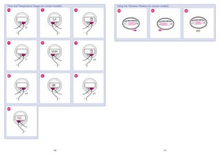 10 11
78
75
81 8280
77
83
74
79
76
Time and Temperature Gauge (on certain models)
3''
C/F
1''
12/24
x3
x2
7:00
x1
7:00
8584 86
Using the Vibration Module (on certain models)
81 82
OFF
83
 