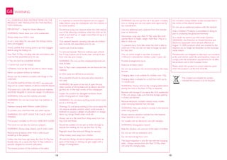 WARNING
ALL WARNINGS AND INSTRUCTIONS ON THE
PRODUCT ARE TRANSLATED IN THIS INSTRUC-
TION MANUAL.
IMPORTANT — Keep for future reference.
WARNING: Never leave your child unattended.
Always keep your child in view.
A cot is only ready for use when the locking mecha-
nisms are engaged.
Check carefully that locking systems are fully engaged
before using the folding cot.
Your Pack ’N Play, including side rails and bottom pad,
must be fully assembled prior to use.
• Top rail must be completely latched.
• Centre hub must be locked.
• Mattress must be flat and secured by Velcro straps.
Never use playard without a mattress.
Always use the mattress provided with fixings to the
underside.
TO AVOID SUFFOCATION, DO NOT use extra pad-
ding such as a water mattress, or pillows inside the playard.
This travel cot is sold with a base hardcover mattress
specifically designed to avoid any danger of suffocation.
WARNING: Only use the mattress provided
WARNING: Do not use more than one mattress in
the cot
Mattress nominal lenth 950mm, width 650mm.
To protect your child from falls and other injuries:
WARNING: DO NOT LEAVE THE CHILD UNAT-
TENDED.
This product complies to EN12221:2008, EN716:2008.
This travel cot can also be used as a playpen.
WARNING: Always keep objects out of child’s reach.
Remove the accessory when child is able to pull
himself up in the playard.
Unlike cribs that have rigid sides, the Pack ’N Play has
flexible sides. As a result, the Pack ’N Play mattress is
specially designed to prevent suffocation.
The lowest position of the mattress is the safest.
14 15
The crossed out wheelie bin symbol
indicates the product is to be recycled.
GB
It is essential to remove the bassinet, and its support
tubes before using the cot/playpen with the mattress in
its lowest position.
Discontinue using your bassinet when the child reaches
one of the following conditions: when the child can sit,
kneel or pull itself up, or weighs more than 6.5 kg or is
over 3 mths old.
Your playard/ bassinet, including side rails and bottom
pad, must be fully assembled prior to use.
Centre hub must be locked.
To remove bassinet: Remove mattress pad, unhook
first 4 snap buttons and 4 hooks, then unhook 8 clips
from side rails and 2 tubes.
WARNING: Do not use the cot/playpen/bassinet wit-
hout its base.
Pack N Play’s main components are the frame and the
mattress:
all other parts are defined as accessories.
All accessories should be removed when bassinet is
not used.
WARNING: Be aware of the risk of open fire and
other sources of strong heat such as electric bar fires,
gas fires etc. in the near vicinity of the cot/playpen.
Inspect the product for damaged hardware, loose
joints, missing parts or sharp edges.
WARNING: Do not leave anything inside which could
act as a climbing aid.
Warning: Do not leave anything in the cot or place the
cot close to another product, which could provide a
foothold or present a danger of suffocation or strangu-
lation, e.g. strings, blind/curtain cords etc.
Always use on a flat, level floor. Keep away from trai-
ling cords and flexes.
Should the padded rim be split or bitten through to
expose the padding, do not use the Pack ’N Play.
Regularly check the locks and fittings for security.
When folded, store away from children.
All assembly fittings should be tightened properly as
parts of the body or clothing can get caught with a
danger of strangulation.
WARNING: Do not use the cot if any parts is broken,
torn or missing and use only spare parts approved by
the manufacturer.
Use only additional parts obtained from the manufac-
turer or distributor.
Discontinue using your Pack N’ Play when the child
reaches 86cm in height, weighs more than 14kg or is
able to climb out.
To prevent injury from falls, when the child is able to
climb out of the cot, the cot shall no longer be used
for that child.
This cot (which length is less than or equal to
1100mm) is intended for children under 3 years old.
Possible entanglement injury.
Keep out of baby’s reach.
Do not use accessory not recommended by the manu-
facturer.
Changing table is not suitable for children over 11kg.
Changing table is suitable for a child from birth up to
12 months old.
WARNING: Always remove the changing table before
placing the child in the Pack’ N Play or bassinet.
Bassinet with storage: If you leave the child unattended
in the cot, always make sure that the storage opening
is closed and latched
Remove electronic module/ rotative music mobile
when removing bassinet from the bed.
WARNING: Only use vibration module in the bassinet
when using playard.
Always remove vibration module from the bassinet
when bassinet is not in use.
For models with an electronic unit with vibration:
WARNING: Strangulation hazard:
Keep the vibration unit cord out of the reach of children.
Do not use with an extension cord.
Do not remove tag from cord.
The diaper organizer is only for use with the changing
table - Always remove from the Pack’ N Play when
not using the changing table.
Do not allow young children to play unsupervised in
the vicinity of the playard/ bassinet.
Do not use an additional mattress with the bassinet.
Graco Children’s Products is committed to doing its
part to protecting the global environment.
As a result, we remind you that under Directive
2002/96/EC, the Directive on Waste Electrical and
Electronic Equipment which became effective on
August 13, 2005, products which are covered by the
directive can no longer be discarded via the municipal
waste stream.
Manufacturers are obligated to take back such products
at the end of their useful life, and therefore, Graco will
comply with the reclamation requirements for all affec-
ted products sold in the European Union.
Please return this product to a local collection point
when the product is at the end of its life.
 