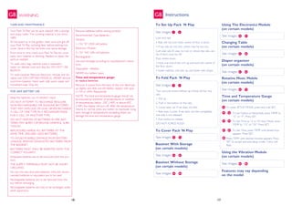 16 17
WARNING
16 17
GB
Your Pack ’N Play can be spot cleaned with a sponge
and soapy water. The covering material is not remo-
vable.
At the beach or in the garden, clean sand and grit off
your Pack ’N Play, including feet, before packing into
cover. Sand in the top rail locks may cause damage.
From time to time check your Pack ’N Play for worn
parts, torn material or stitching. Replace or repair the
parts as needed.
To wash carry bag, machine wash in lukewarm
water on delicate cycle and drip-dry. DO NOT USE
BLEACH.
To wash bassinet: Remove electronic module and vib-
ration unit (ON CERTAIN MODELS). NEVER remove
cord from bassinet. Hand wash with warm water and
household soap. Drip dry.
Keep the batteries out of children’s reach.
DO NOT ATTEMPT TO RECHARGE REGULAR,
NON-RECHARGEABLE OR ALKALINE BATTERIES.
THEY MAY EXPLODE OR LEAK. NEVER RECHARGE
A CELL OF ONE TYPE IN A RECHARGER MADE
FOR A CELL OF ANOTHER TYPE.
DO NOT DISPOSE OF BATTERIES IN FIRE. BAT-
TERIES MAY BURST OR RELEASE HARMFUL SUBS-
TANCES.
REPLACE/RECHARGE ALL BATTERIES AT THE
SAME TIME. DISCARD USED BATTERIES.
TO AVOID POSSIBLE DAMAGE FROM BATTERY
LEAKAGE, REMOVE EXHAUSTED BATTERIES FROM
THE BASSINET.
BATTERIES MUST ONLY BE INSERTED WITH THE
CORRECT POLARITY.
Exhausted batteries are to be removed from the pro-
duct.
THE SUPPLY TERMINALS MUST NOT BE SHORT-
CIRCUITED.
Do not mix new and used batteries. Only the recom-
mended batteries or equivalent are to be used.
Rechargeable batteries are to be removed from the
toy before recharging.
Rechargeable batteries are only to be recharged under
adult supervision.
Remove batteries before storing product.
Recommended Type Batteries—
Vibrator:
1-1.5V-“D”-LR20 cell battery.
Electronic Module:
3-1.5V ”AA”-LR6 cell batteries.
Rechargeable—
Use and recharge according to manufacturer’s instruc-
tions.
Disposable—Alkaline.
NEVER mix battery types.
Time and temperature gauge:
to replace batteries:
Remove 4 screws from the back of the unit. Bend tab
up slightly and slide out old battery replace with type
L1154 or LR44. Reassemble.
NOTE: The time and temperature gauge should not
be exposed to extremes of temperatures or weather.
At temperatures below -20C (-40F) or above 60C
(140F) the display will turn off. After the temperature
returns to normal, press any button to reactivate. Long
term storage at temperatures exceeding these can
damage the time and temperature gauge.
CARE AND MAINTENANCE
FOR SAFE BATTERY USE
See images -
See images -
See images -
See images -
See images -
See images -
See images -
See images -
See images -
See images -
6
11
1
7
Instructions
To Set Up Pack ´N Play
To Fold Pack ´N Play
12
14
52
45
34
61
65
74
84
13
33
60
51
44
64
73
75
77
81
83
76
79
82
86
To Cover Pack ’N Play
Bassinet With Storage
(on certain models)
Changing Table
(on certain models)
Using The Electronics Module
(on certain models)
Bassinet Without Storage
(on certain models)
Diaper organizer
(on certain models)
Rotative Music Mobile
(on certain models)
Time and Temperature Gauge
(on certain models)
Features may vay depending
on the model
Using the Vibration Module
(on certain models)
Lock end rails
• Rails will not lock when centre of floor is down.
• If top rails do not lock, centre may be too low.
Lock side rails It’s easy: to lock or unlock top rails, cen-
tre of floor must be UP.
Push centre down
• Hold one end of the unit up and push the centre of
the floor down.
• Install mattress, soft side up, and fasten with straps.
Turn and pull centre halfway up Unlock all four top
rails
1. Pull up.
2. Push in the button on the rails.
3. Lower each rail. If rail does not fold
• Rails have 2 joints. If rail does not fold completely,
one side is not released.
• Push button to release.
DO NOT FORCE FOLD!
GB
To enter SETUP MODE, press and hold SET.
To set Celsius or Fahrenheit, press TEMP to
“C” or “F”. Press SET.
To Set Time as 12 or 24 Hour Mode, press
TEMP to “12” or “24”. Press SET.
To Set Time, press TEMP until dsired hour
appears. Press SET.
Press TEMP until desired minutes appears. Press
SET to accept and exit setup mode. Colon will
flash.
-
-
-
 