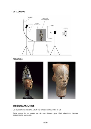 VISTA LATERAL
RESULTADO:
OBSERVACIONES
Los objetos marcados como A, B, C y D corresponden a puntos de luz.
Estos puntos de luz pueden ser de muy diversos tipos: Flash electrónico, lámpara
incasdencente, cuarzo, etc.
- 128 -
 