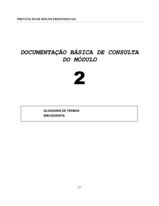 PREVENÇÃO DE RISCOS PROFISSIONAIS
217
DOCUMENTAÇÃO BÁSICA DE CONSULTA
DO MÓDULO
2
GLOSSÁRIO DE TERMOS
BIBLIOGRAFIA
 