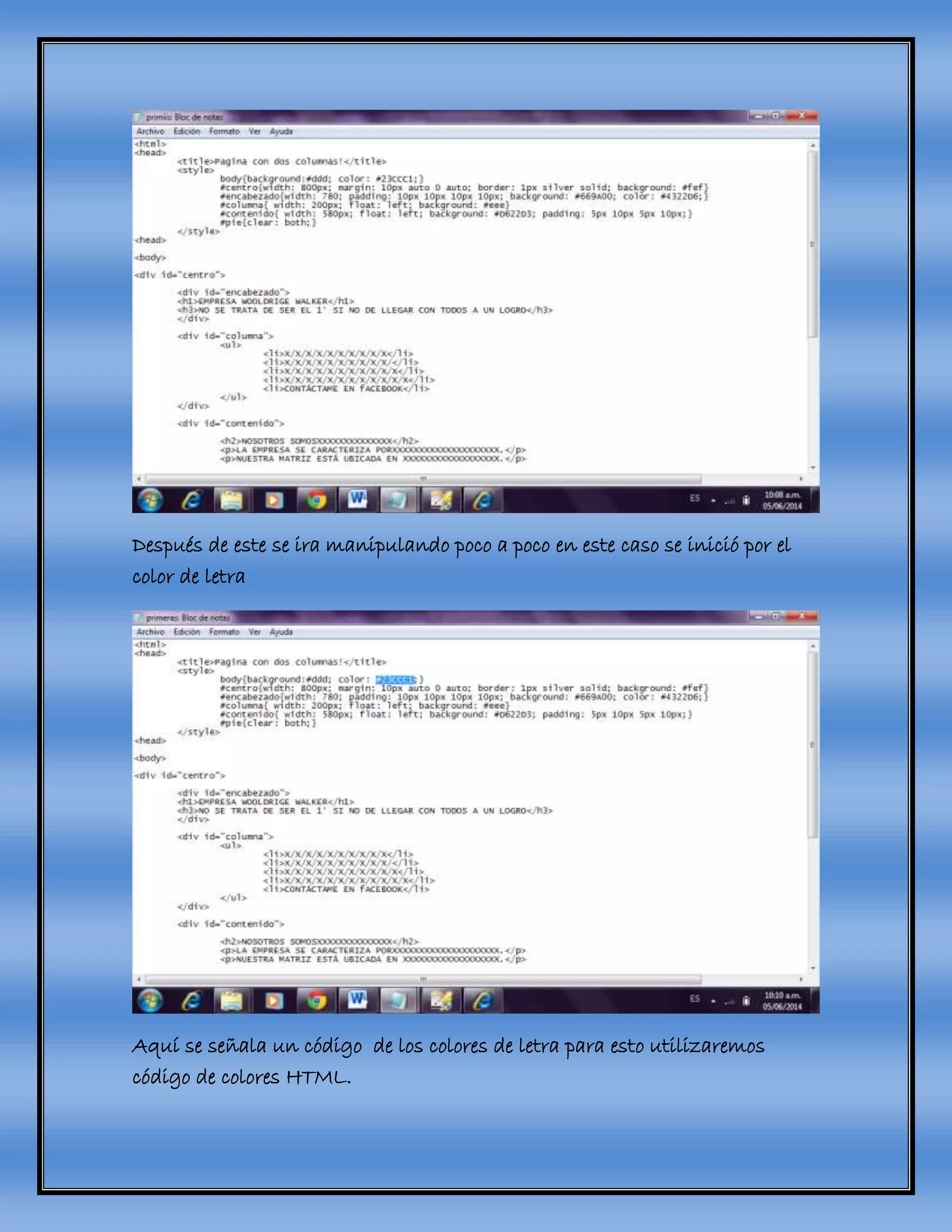 Después de este se ira manipulando poco a poco en este caso se inició por el
color de letra
Aquí se señala un código de los colores de letra para esto utilizaremos
código de colores HTML.
 