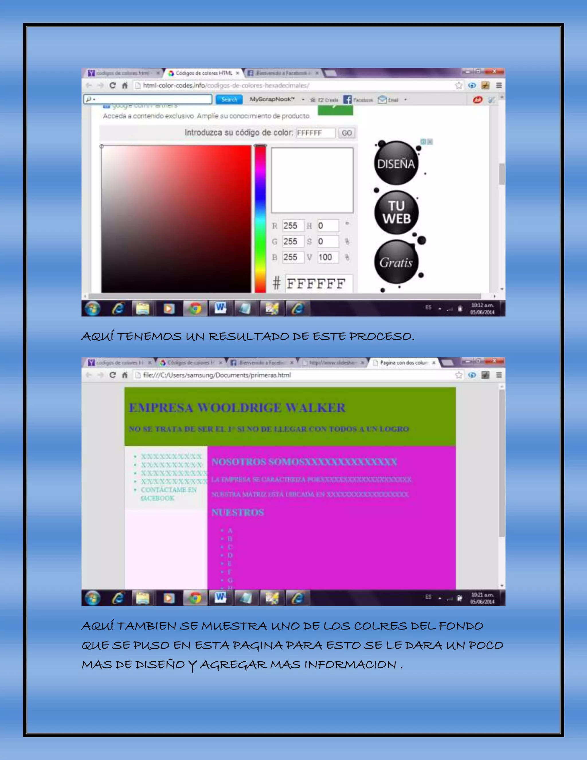 AQUÍ TENEMOS UN RESULTADO DE ESTE PROCESO.
AQUÍ TAMBIEN SE MUESTRA UNO DE LOS COLRES DEL FONDO
QUE SE PUSO EN ESTA PAGINA PARA ESTO SE LE DARA UN POCO
MAS DE DISEÑO Y AGREGAR MAS INFORMACION .
 