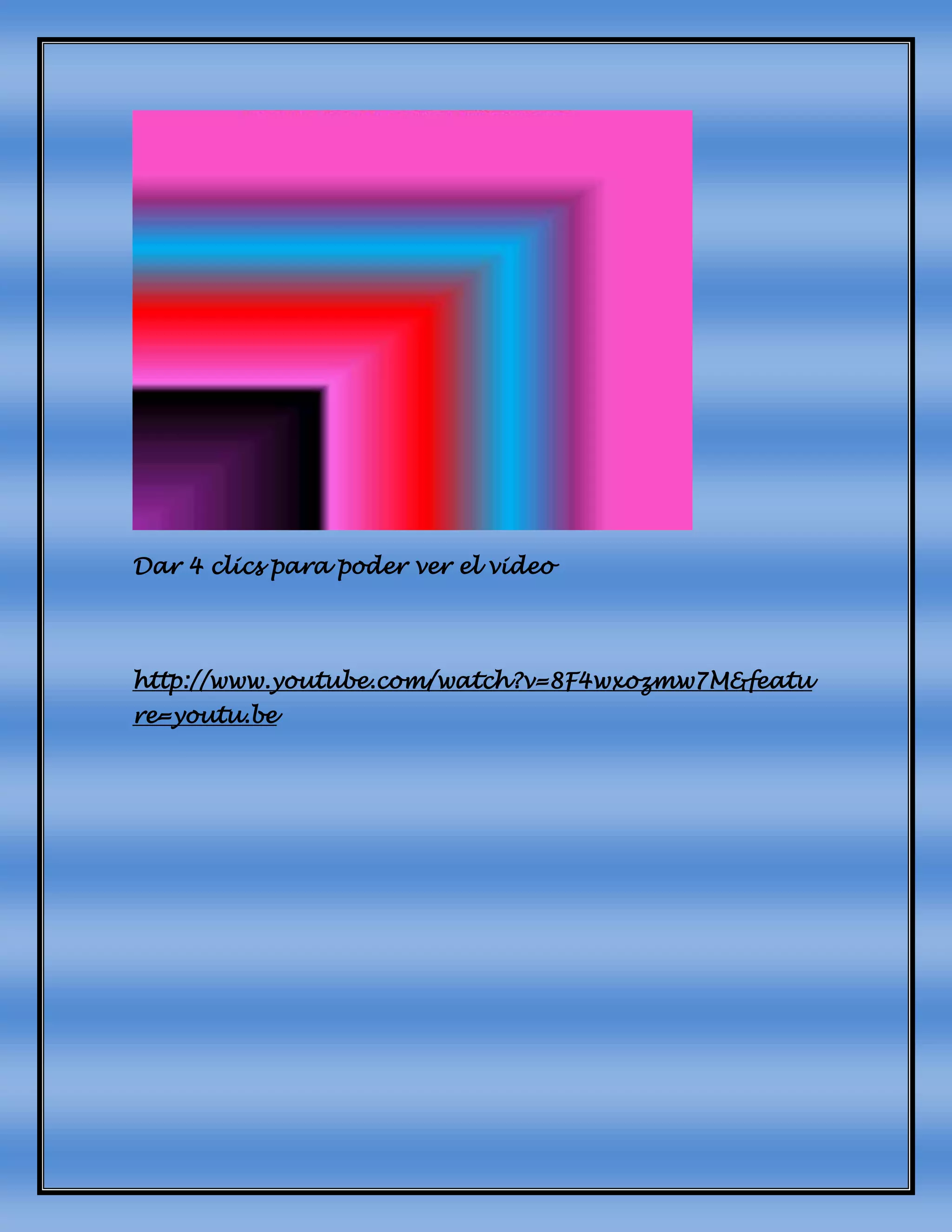 Dar 4 clics para poder ver el video
http://www.youtube.com/watch?v=8F4wxozmw7M&featu
re=youtu.be
 