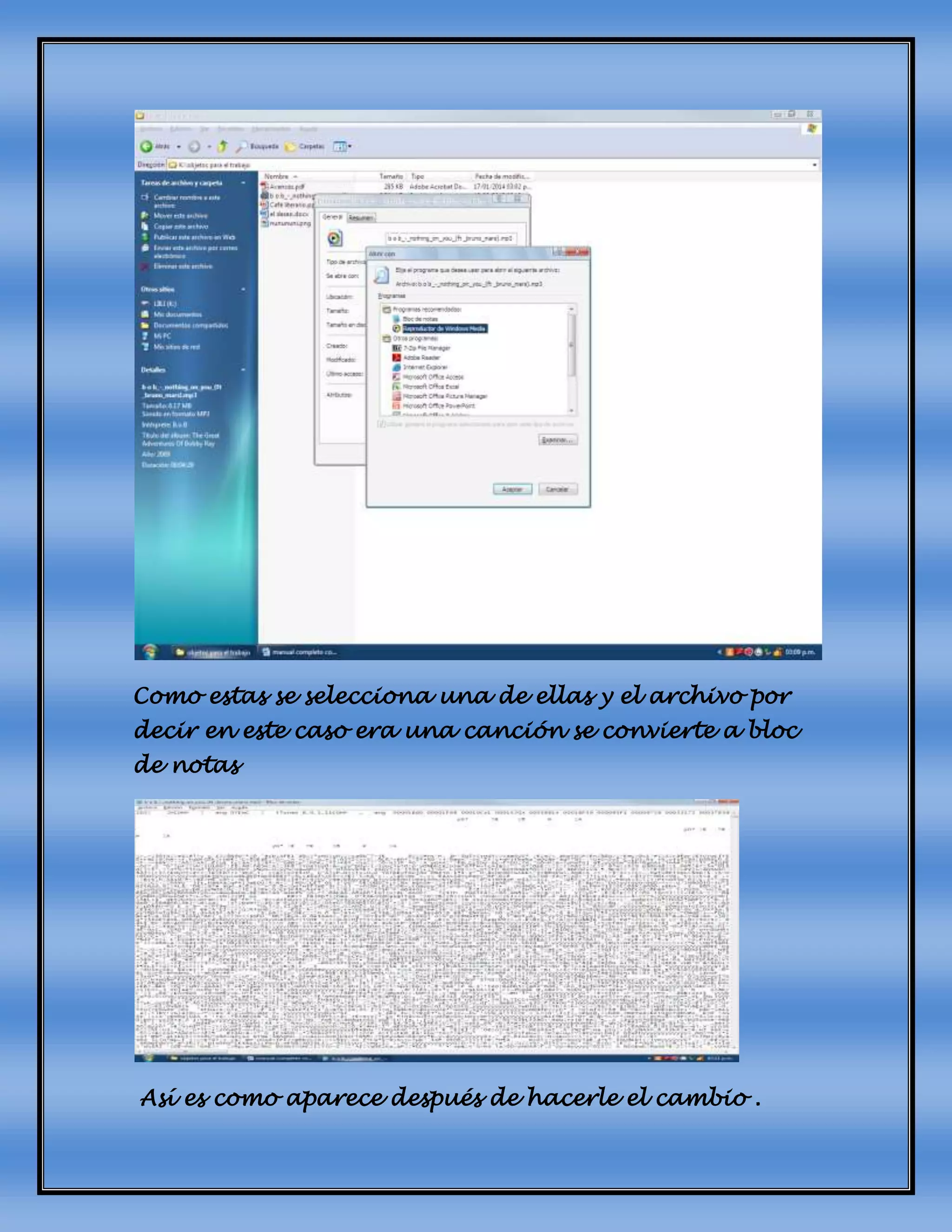 Como estas se selecciona una de ellas y el archivo por
decir en este caso era una canción se convierte a bloc
de notas
Así es como aparece después de hacerle el cambio .
 