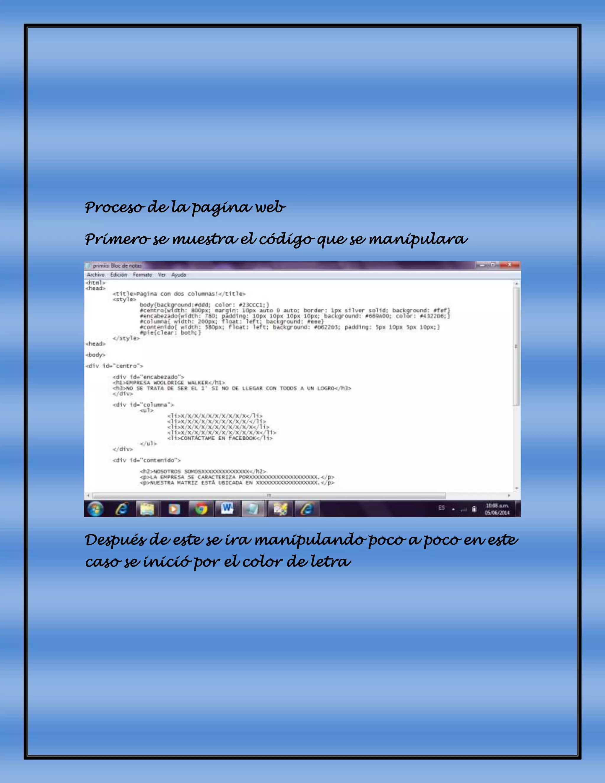 Proceso de la pagina web
Primero se muestra el código que se manipulara
Después de este se ira manipulando poco a poco en este
caso se inició por el color de letra
 