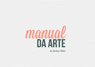 manual
DA ARTEde Mariana Weber
 
