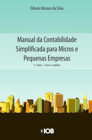 Manual da Contabilidade Simplificada para Micros e Pequenas Empresas - 4° Edição