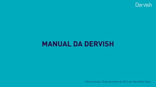 MANUAL DA DERVISH
Última revisão: 23 de dezembro de 2015, por Max Nolan Shen
 