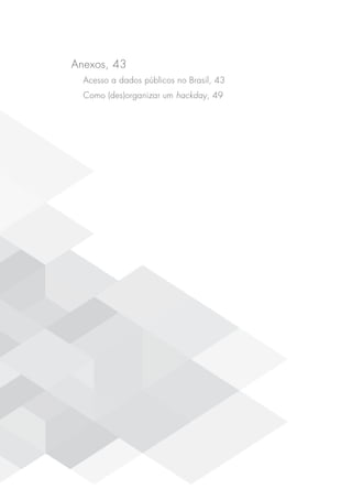Anexos, 43
Acesso a dados públicos no Brasil, 43
Como (des)organizar um hackday, 49
 