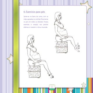 6. Exercício para pés
Sente-se na beira da cama, com as
mãos apoiadas no colchão. Movimente
os pés em todas as direções: f exão,
extensão e rotação; isso previne
edemas e mantém o tônus muscular.

·

25

 