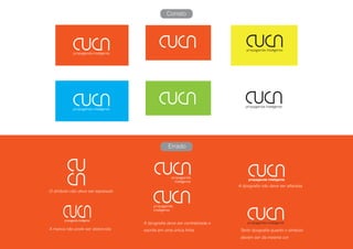 propaganda inteligente
propaganda inteligente
propaganda inteligente
propaganda inteligente
propaganda inteligente
propaganda
inteligente
propaganda
inteligente
propaganda inteligente
propaganda inteligente
Correto
Errado
O símbolo não deve ser separado
A marca não pode ser distorcida
A tipografia deve ser centralizada e
escrita em uma única linha
A tipografia não deve ser alterada
Tanto tipografia quanto o símbolo
devem ser da mesma cor
 