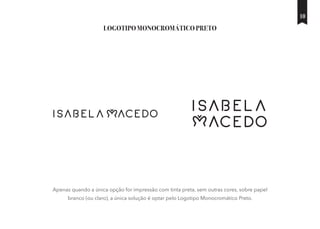 Apenas quando a única opção for impressão com tinta preta, sem outras cores, sobre papel
branco (ou claro), a única solução é optar pelo Logotipo Monocromático Preto.
LOGOTIPO MONOCROMÁTICO PRETO
10
 