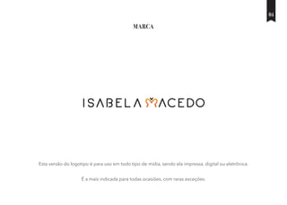 MARCA
Esta versão do logotipo é para uso em todo tipo de mídia, sendo ela impressa, digital ou eletrônica.
É a mais indicada para todas ocasiões, com raras exceções.
04
 