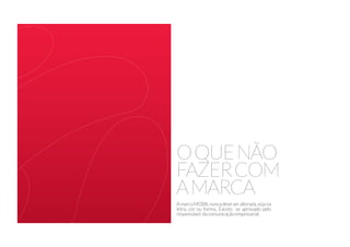 OQUENÃO
FAZERCOM
AMARCA
AmarcaMOBILnuncadeveseralterada,sejana
letra, cor ou forma,. Exceto se aprovado pelo
responsável dacomunicaçãoempresarial.
 