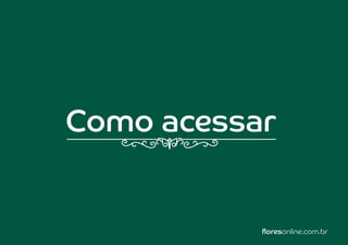 MANUAL DE IDENTIDADE VISUAL I floresonline.com.br 22
Marca
Como acessar
floresonline.com.br
 