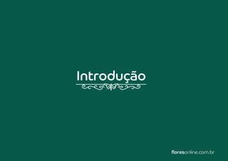 MANUAL DE IDENTIDADE VISUAL I floresonline.com.br 4
Introdução
floresonline.com.br
 