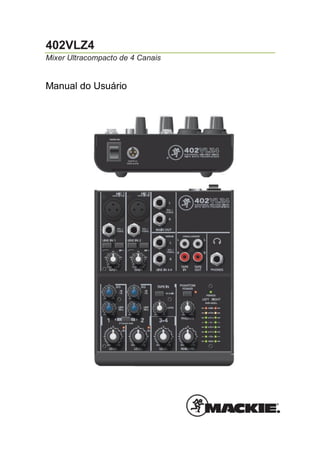 402VLZ4
Mixer Ultracompacto de 4 Canais

Manual do Usuário

 