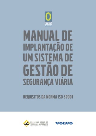 MANUALDE
IMPLANTAÇÃODE
UMSISTEMADE
GESTÃODE
SEGURANÇAVIÁRIA
REQUISITOS DA NORMA ISO 39001
 