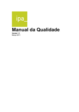 Manual da Qualidade 
Versão 1.1 
Março 2011 
 