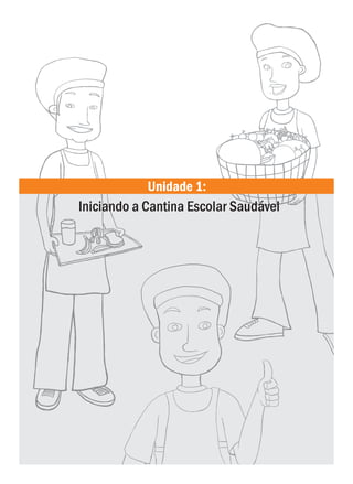 Unidade 1:
Iniciando a Cantina Escolar Saudável
 