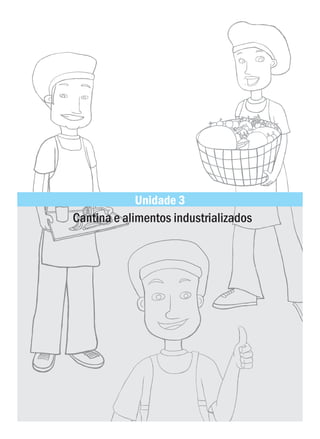 Unidade 3
Cantina e alimentos industrializados
 