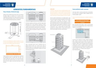 2524
Conceitos
Fundamentais
Manual Técnico
Conceitos
Fundamentais
Manual Técnico
Força, Pressão e Perda de Carga
Quando uma força é aplicada sobre uma área, ocorre o que chamamos
de pressão. Imagine um reservatório com 10 metros de altura,
completamente cheio de água. Qual é a força, ou pressão, que teremos
sobre o fundo deste reservatório? Será de 10 metros de força em cada
cm² do seu fundo, não importando qual seja o seu diâmetro.
Obs.: Área é uma superfície plana, geralmente medida em cm², m² ou
km², que se calcula multiplicando a medida de cada lado. Por exemplo,
para saber a área do retângulo abaixo, basta calcularmos:
A água contida em um tubo tem um determinado peso, o qual exerce
uma determinada pressão nas paredes desse tubo. Qual é essa
pressão? Olhando para os dois copos, A e B, em qual dos dois existe
maior pressão sobre o fundo? No copo A ou no copo B? A primeira
ideia que nos vem a cabeça é de que existe maior pressão no fundo
do copo A.
No entanto, se ligarmos os dois copos, como mostra a figura abaixo,
observaremos que os níveis permanecem exatamente os mesmos.
Isto significa que: se as pressões dos copos fossem diferentes, a água
contida no copo A empurraria a água do copo B, que transbordaria.
As pressões, portanto, são iguais em ambos os copos! É isto mesmo o
que ocorre na prática. Esta experiência é chamada “Princípio dos Vasos
Comunicantes”.
Agora, se adicionarmos água no copo A, inicialmente ocorre um
pequeno aumento da altura ”hA“. O nível do copo A, então, vai
baixando aos poucos. Com a adição de água, houve um aumento de
pressão no fundo do mesmo, a qual tenderá a se igualar com a pressão
exercida pela água do copo B.
CONCEITOS FUNDAMENTAIS Como podemos medir a pressão
Como vimos, pressão é uma força exercida sobre uma determinada
área. Sendo assim, sua unidade de medida é quilograma força por
centímetro quadrado - kgf/cm².
Existem outras formas de expressarmos as unidades de medida de
pressão:
Veja a correspondência destas unidades: 1 kgf/cm² é a pressão exercida
por uma coluna com 10 metros de altura, ou seja, 10 metros de coluna
d’água (m.c.a.), ou 100.000 Pa.
Se você mora em um edifício de 10 andares e alguém lhe pede para
medir a pressão na torneira do seu lavatório, como você poderia
fazer esta medição? Bastaria substituir a torneira do lavatório por um
manômetro* e efetuar a leitura.Você poderia saber qual é exatamente
o desnível entre a torneira e a superfície da água no reservatório?
Sim! Através do valor que o manômetro estaria marcando. Se este
manômetro indicasse, por exemplo, 2 kgf/cm², isto significaria que esta
altura é de 2 kgf/cm² x 10 = 20 metros de coluna d’água. Ou
seja, 20 metros de desnível.
m.c.a: metros de coluna d’água
Pa: Pascal
CONCLUSÃO
A pressão que a água exerce sobre uma superfície qualquer (no nosso
caso, o fundo e as paredes dos copos) só depende da altura do nível da
água até essa superfície. É o mesmo que dizer: a pressão não depende
do volume de água contido em um tubo, e sim da altura. Níveis iguais
geram pressões iguais.A pressão não depende da forma no recipiente.
Dentro do sistema de abastecimento e da instalação predial, a água
exerce uma força sobre as paredes das tubulações.A esta força damos
o nome de “pressão”. Nos prédios, o que ocorre com a pressão
exercida pela água nos diversos pontos das tubulações é o mesmo
que no exemplo dos copos. Isto é: a pressão só depende da altura do
nível da água, desde um ponto qualquer da tubulação até o nível da
água do reservatório. Quanto maior for a altura, maior será a pressão.
Se diminuirmos a altura, a pressão diminui. No esquema abaixo,
observamos que a pressão no ponto C é maior que em A, pois ali a
altura da coluna da água é maior que a coluna do ponto A.
 