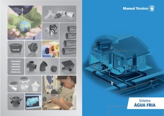 TRADIÇÃO
QUALIDADE
CONFIANÇA
INOVAÇÃO
TECNOLOGIA
Sistema
ÁGUA FRIA
 