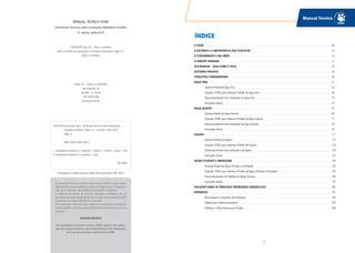Manual Técnico
5
MANUAL TÉCNICO TIGRE
Orientações Técnicas sobre Instalações Hidráulicas Prediais
5ª. edição, junho/2013
COPYRIGHT Tigre S.A. - Tubos e Conexões
Todos os direitos de reprodução ou tradução reservados a Tigre S.A. -
Tubos e Conexões.
TIGRE S.A. – TUBOS E CONEXÕES
Rua Xavantes, 54
Joinville - SC, Brasil
CEP: 89203-900
www.tigre.com.br
M294 Manual técnico Tigre : orientações técnicas sobre instalações
hidráulicas prediais / Tigre S.A. – Joinville :Tigre, 2010.
188p. :il.
ISBN: 978-85-60873-00-5
1. Instalações hidráulicas. 2. Plásticos – Indústria – História. 3.Água – Uso.
4. Instalações hidráulicas e sanitárias. I.Tigre.
CDU: 696.1
Catalogação na publicação por: Onélia Silva Guimarães CRB-14/071
As informações técnicas contidas neste manual traduzem conhecimentos
adquiridos em nossas experiências práticas ao longo dos anos. É importante
frisar que os conceitos aqui emitidos são meramente elucidativos.
A existência de direitos de terceiros, porventura conflitantes com as
descrições e as apresentações feitas neste manual, não representa nenhum
compromisso ou responsabilidade de nossa parte.
É do nosso maior interesse prestar sempre os esclarecimentos necessários,
avaliar sugestões e estudar as necessidades de novas aplicações dos nossos
produtos.
AGRADECIMENTOS
Aos engenheiros da assistência técnica, PD&E e gerência de produtos,
que com comprometimento e alto profissionalismo foram responsáveis
por mais este importante material técnico TIGRE.
ÍNDICE
A TIGRE
A HISTÓRIA E A IMPORTÂNCIA DOS PLÁSTICOS
O CONSUMIDOR E SUA OBRA
O HABITAT HUMANO
SEU MANUAL - VEJA COMO É FACIL
SISTEMAS PREDIAIS
CONCEITOS FUNDAMENTAIS
ÁGUA FRIA
Sistema Predial de Água Fria
Soluções TIGRE para Sistemas Prediais de Água Fria
Dimensionamento das Instalações de Água Fria
Instruções Gerais
ÁGUA QUENTE
Sistema Predial de Água Quente
Soluções TIGRE para Sistemas Prediais de Água Quente
Dimensionamento das Instalações de Água Quente
Instruções Gerais
ESGOTO
Sistema Predial de Esgoto
Soluções TIGRE para Sistemas Prediais de Esgoto
Dimensionamento das Instalações de Esgoto
Instruções Gerais
ÁGUAS PLUVIAIS E DRENAGEM
Sistema Predial de Águas Pluviais e Drenagem
Soluções TIGRE para Sistemas Prediais de Águas Pluviais e Drenagem
Dimensionamento do Sistema de Águas Pluviais
Instruções Gerais
SOLUÇÕES PARA OS PRINCIPAIS PROBLEMAS HIDRÁULICOS
APÊNDICES
Planta Baixa e Esquemas de Instalação
Tabelas para Dimensionamento
Símbolos e Abreviaturas para Projeto
06
14
15
17
19
23
24
31
32
36
50
55
67
68
72
76
79
111
112
118
129
133
149
150
156
169
175
181
191
192
200
208
 