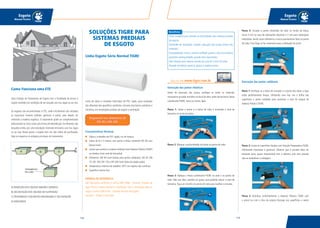 119118
Esgoto
Manual Técnico
Esgoto
Manual Técnico
Linha de tubos e conexões fabricados de PVC rígido, para condução
dos efluentes dos aparelhos sanitários, inclusive das bacias sanitárias e
mictórios, em instalações prediais de esgoto e ventilação.
Características Técnicas
Tubos e conexões de PVC rígido, na cor branca;
Tubos de 6 e 3 metros com ponta e bolsa (somente DN 40 com
bolsas lisas);
Juntas que aceitam o sistema soldável (comAdesivo PlásticoTIGRE)
ou elástico (com anel de borracha);
Diâmetros: DN 40 (com bolsas para juntas soldáveis), DN 50, DN
75, DN 100, DN 150 e DN 200 (com bolsa de dupla ação);
Temperatura máxima de trabalho: 45ºC em regime não contínuo;
Superfície interna lisa.
NORMAS DE REFERÊNCIA
São fabricados conforme a norma NBR 5688 - Sistemas Prediais de
Água Pluvial, Esgoto Sanitário e Ventilação. Para a instalação, deve-se
seguir a norma NBR 8160 - Sistemas Prediais de Esgoto
Sanitário - Projeto e Execução.
Como Funciona uma ETE
Uma Estação de Tratamento de Esgoto tem a finalidade de tornar o
esgoto recebido em condições de ser lançado aos rios, lagos ou ao mar.
Os esgotos são encaminhados à ETE, onde inicialmente são retiradas
as impurezas maiores (sólidos, gorduras e areia), para depois ser
removida a matéria orgânica. O tratamento pode ser complementado
adicionando-se cloro como uma forma de desinfecção. Os efluentes são
lançados então, por uma tubulação chamada emissário, aos rios, lagos
ou ao mar. Neste ponto o esgoto tem um alto índice de purificação.
Veja no esquema os estágios principais do tratamento.
A) REMOÇÃO DOS SÓLIDOS MAIORES (GRADES)
B) DECANTAÇÃO DOS SÓLIDOS EM SUSPENSÃO
C) TRATAMENTO COM MICRO-ORGANISMOS E DECANTAÇÃO
D) EMISSÁRIOS
SOLUÇÕES TIGRE PARA
SISTEMAS PREDIAIS
DE ESGOTO
Linha Esgoto Série Normal TIGRE
Benefícios
Linha completa para atender as necessidades dos sistemas prediais
de esgoto;
Facilidade de instalação: simples execução das juntas, leveza dos
materiais;
Estanqueidade: tanto o sistema soldável quanto o de junta elástica
garantem estanqueidade, quando bem executados;
Fácil solução para reparos através da Luva de Correr da linha;
Elevada resistência química, graças à matéria-prima.
Execução das juntas elásticas
Antes da execução das juntas, verifique se todos os materiais
necessários já estão reunidos no local da obra: anéis de borracha, Pasta
Lubrificante TIGRE, trena ou metro, lápis.
Passo 1: Limpe a ponta e a bolsa do tubo e acomode o anel de
borracha na virola da bolsa.
Passo 2: Marque a profundidade da bolsa na ponta do tubo.
Passo 3: Aplique a Pasta Lubrificante TIGRE no anel e na ponta do
tubo. Não use óleo, vaselina ou graxa, que poderão atacar o anel de
borracha. Faça um chanfro na ponta do tubo para facilitar o encaixe.
Disponível nos diâmetros deDisponível nos diâmetros de
DN 40 a DN 200.DN 40 a DN 200.
Veja no site www.tigre.com.br
Passo 4: Encaixe a ponta chanfrada do tubo no fundo da bolsa,
recue 5 mm no caso de tubulações expostas e 2 mm para tubulações
embutidas, tendo como referência a marca previamente feita na ponta
do tubo. Esta folga se faz necessária para a dilatação da junta.
Execução das juntas soldáveis
Passo 1: Verifique se a bolsa da conexão e a ponta dos tubos a ligar
estão perfeitamente limpas. Utilizando uma lixa, tire o brilho das
superfícies a serem soldadas para aumentar a área de ataque do
Adesivo Plástico TIGRE.
Passo 2: Limpe as superfícies lixadas com Solução Preparadora TIGRE,
eliminando impurezas e gorduras. Observe que o encaixe deve ser
bastante justo, quase impraticável sem o adesivo, pois sem pressão
não se estabelece a soldagem.
Passo 3: Distribua uniformemente o Adesivo Plástico TIGRE com
o pincel ou com o bico da própria bisnaga nas superfícies a serem
 