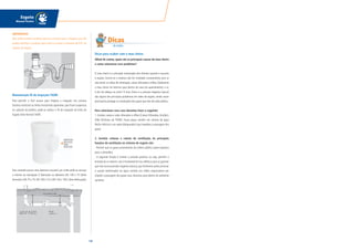 146
Esgoto
Manual Técnico
IMPORTANTE
Não utilize nenhum produto químico corrosivo para a limpeza, pois ele
poderá danificar o produto, bem como os tubos e conexões de PVC do
sistema de esgoto.
Manutenção Tê de Inspeção TIGRE
Para permitir o fácil acesso para limpeza e inspeção nas colunas
(trechos verticais) ou linhas horizontais aparentes, que ficam suspensas
no subsolo de prédios, pode-se utilizar o Tê de inspeção da linha de
Esgoto Série Normal TIGRE.
Esta conexão possui uma abertura roscável, por onde pode-se acessar
o interior da tubulação. É fabricado no diâmetro DN 100 x 75 (Série
Normal) e DN 75 x 75, DN 100 x 75 e DN 150 x 100 ( Série Reforçada).
ABERTURA
ROSCÁVEL
PARA
INSPEÇÃO
Dicas para acabar com o mau cheiro
Afinal de contas, quais são as principais causas do mau cheiro
e como solucionar esse problema?
O mau cheiro é a principal reclamação dos clientes quando o assunto
é esgoto. Ocorre se o sistema não for instalado corretamente, pois se
não existir os tubos de ventilação, caixas sifonadas e sifões, fatalmente
o mau cheiro irá retornar para dentro da casa (ou apartamento), e aí,
é dor de cabeça na certa! O mau cheiro e a pressão negativa (vácuo)
são alguns dos principais problemas em redes de esgoto, sendo assim
precisamos proteger as instalações dos gases que vêm da rede pública .
Para solucionar esse caso devemos fazer o seguinte:
1. Instalar caixas e ralos sifonados e sifões (Caixas Sifonadas, Girafácil,
Sifão Multiuso da TIGRE). Essas peças contêm um volume de água
(fecho hídrico) e um septo (bloqueador) que impedem a passagem dos
gases.
2. Instalar colunas e ramais de ventilação. As principais
funções da ventilação no sistema de esgoto são:
- Permitir que os gases provenientes do coletor público sejam expulsos
para a atmosfera.
- A segunda função é manter a pressão positiva, ou seja, permitir a
entrada do ar externo. Isto é fundamental nos edifícios para se garantir
que não ocorra pressão negativa (vácuo),cujo fenômeno pode provocar
a sucção (eliminação) da água contida nos sifões responsáveis por
impedir a passagem dos gases mau cheirosos para dentro do ambiente
sanitário.
Dicas
do Hufen
 