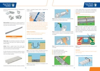 165164
Águas Pluviais
e Drenagem
Manual Técnico
Águas Pluviais
e Drenagem
Manual Técnico
execução de mudanças de direção, escoamento e tamponamento no
final das linhas.
Perfil tipo Marco: Recomendado para a colocação das grelhas em
calhas de concreto ou alvenaria. Pode ser utilizado em reformas ou em
locais onde a calha necessite de desnível.
Tampas cegas: São recomendadas para aplicações em trechos onde
não seja necessário coletar água do piso. Utilizadas para tráfego de
pedestres (500 kg).
Grelhas: Permitem a captação de água do piso. Existem vários
modelos para escolha conforme a carga que passará sobre a superfície
onde serão instaladas (veja instruções de instalação).
As Grelhas Articuladas são recomendadas para aplicações em piscinas
redondas ou sinuosas em locais que necessitem de curvas. Utilizadas
onde só existe tráfego de pedestres.
O comprimento da Grelha Articulada pode ser reduzido ou aumentado,
conforme a necessidade, bastando encaixar os segmentos que
compõem a grelha.
Obs.: As Grelhas Rígidas, que suportam maior peso, não precisam ser
usadas necessariamente com as Calhas Reforçadas, já que a carga é
suportada pelo lastro de concreto que envolve a calha.A escolha entre
Calha de Piso Normal e Reforçada não depende do tráfego local,
pois são apenas revestimentos dos lastros de concreto. A temperatura
do despejo e a forma de instalação é que determinam esta escolha.
NORMAS DE REFERÊNCIA
As Grelhas e Calhas de Piso TIGRE obedecem às exigências da
NBR 10844 - Instalações Prediais de Águas Pluviais.
Instalação da Calha de Piso Normal TIGRE
Passo 1: Cave uma vala com largura e profundidade maiores que as
dimensões da calha.Adote 5 cm de folga conforme ilustração.
Passo 2: Faça um berço de concreto com 10 cm de espessura e evite
que fiquem pedras salientes.
as linhas.
Diâmetros
20 x 15 x 2500 mm.
Passo 3: Monte a calha, fora da vala, com as conexões apropriadas.
Utilize Adesivo Plástico TIGRE para soldar as peças.
Passo 4: Faça pequenos furos, a cada 50 cm, na parte plana das abas
da calha. Isto permitirá a saída do ar e do cimento líquido no momento
da instalação.
Passo 5: Para garantir uma boa aderência da calha no concreto, siga
as instruções:
Lixe as superfícies externas laterais;
Aplique Adesivo Plástico TIGRE no local lixado;
Pulverize as superfícies com areia seca;
Deixe secar por algum tempo.
Passo 6: Instale a calha juntamente com a grelha. Isto evitará que
a calha se deforme durante a cura do concreto. Coloque pequenas
tiras de papelão entre a calha e a grelha para criar uma folga mínima.
Preencha a vala com concreto ou graute (argamassa polimérica).
IMPORTANTE
Cuidado para que não fiquem buracos ou vazios.
Passo 7: Para garantir a uniformidade do alinhamento das calhas,
recomenda-se colocar sarrafos de madeira nas duas laterais,
posicionando-os transversalmente a cada metro, conforme desenho
acima. Esses sarrafos evitarão torções e desalinhamentos das calhas
durante a concretagem.
Passo 8: O acabamento do piso deve ficar alguns milímetros acima do
nível da calha.
IMPORTANTE
No caso de pisos revestidos, o revestimento não pode ficar apoiado
sobre a aba da calha.
Instalação da Calha de Piso Reforçada TIGRE
ACABAMENTOPISO
 