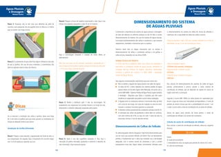 169168
Águas Pluviais
e Drenagem
Manual Técnico
Águas Pluviais
e Drenagem
Manual Técnico
Passo 2: Enquanto não se tem uma cura definitiva da calha de
concreto, insira pequenas tiras de papelão entre os Marcos e a Grelha
para se manter uma folga mínima.
Passo 3: O acabamento do piso deve ficar alguns milímetros mais alto
do que as grelhas. No caso de pisos revestidos, o revestimento não
deve ser apoiado sobre as abas dos Marcos.
Ao se executar a instalação das calhas e grelhas, deixe uma folga
de 3 mm entre as grelhas para que estas possam se movimentar em
função da dilatação térmica que sofrem.
Instalação da Grelha Articulada
Passo1: Prepare a base fazendo a regularização do fundo da vala e a
sua compactação. Em seguida, faça o lançamento de concreto magro
com 5 cm de espessura.Aguarde sua cura.
Passo2: Prepare a forma de madeira contornando a vala. Faça o seu
reforço com piquetes espaçados a cada 50 cm no máximo.
Faça a concretagem tomando o cuidado de evitar falhas no
adensamento.
Obs: Para uma boa cura do concreto, mantenha-o umedecido por 2
dias.A largura da forma deve respeitar a largura total do piso articulado
+ 4 mm para folga, conforme desenho.
Passo 3: Realize a desforma após 3 dias da concretagem. Dê
acabamento com argamassa nas paredes laterais e no fundo da vala,
observando o caimento adequado estipulado pelo projeto.
Passo 4: Após a cura das superfícies acabadas (1 dia), faça a
colocação da grelha articulada, ajustando-a conforme o desenho da
vala construída, e faça eventuais ajustes.
Dicas
do Hufen
Conhecendo a importância do sistema de águas pluviais e drenagem,
de nada vão adiantar os melhores produtos se não for feito o correto
dimensionamento do sistema. No caso do sistema de águas pluviais,
isto evitará transbordamentos das calhas e condutores, o que causaria
alagamentos, umidades e transtornos para os usuários.
Veremos neste item as etapas necessárias para se realizar o
dimensionamento de calhas e condutores verticais e de grelhas e
calhas de piso, baseando-nos nas linhas TIGRE.
NORMA TÉCNICA DE PROJETO
A norma que fixa as exigências pelas quais devem ser projetadas e
executadas as instalações prediais de águas pluviais, atendendo às
condições técnicas mínimas de higiene, segurança, durabilidade,
economia e conforto dos usuários, é a NBR 10844 – Instalações
Prediais de Águas Pluviais.
Veja algumas recomendações importantes que esta norma traz:
Não se admite a ligação das águas pluviais nas redes de esgoto;
Os tubos de PVC a serem adotados nos sistemas prediais de águas
pluviais devem ser da linha esgoto Série Reforçada, de acordo com a
norma NBR 5688 – Sistemas Prediais deÁgua Pluvial,Esgoto Sanitário
e Ventilação - Requisitos para Tubos e Conexões, pois têm maior
resistência às subpressões que podem ocorrer nestas instalações;
A ligação entre os condutores verticais e horizontais deve ser feita
com curva de raio longo, com caixa de inspeção ou caixa de areia,
estando o condutor horizontal aparente ou enterrado;
O diâmetro mínimo (comercial) dos condutores verticais é de DN 75.
A inclinação das calhas de platibanda e beiral deve ser uniforme,
com valor mínimo de 0,5%, ou seja, em cada 1 metro de tubo na
horizontal, teremos 5 mm de desnível vertical.
Dimensionamento de Calhas de Telhado
As calhas Aquapluv®
Beiral e Aquapluv®
Style foram desenvolvidas para
uso em casas que possuem telhado com beiral. Para um desempenho
perfeito, é fundamental que a calha seja instalada com a declividade
adequada, com o número correto de condutores e com o correto
espaçamento entre eles. Alguns dados normalmente utilizados para
DIMENSIONAMENTO DO SISTEMA
DE ÁGUAS PLUVIAIS
o dimensionamento do sistema de coleta de chuvas de telhados e
coberturas são a capacidade de vazão das calhas e bocais:
Vazão da Aquapluv®
Style: 418 l/min, quando instalada com 0,5% de
declividade, ou seja, 5 mm de inclinação por metro.
Vazão da Aquapluv®
Beiral:
235l/min (nas mesmas condições)
Vazão do bocal e condutor circular:
357l/min
Vazão do bocal e condutor retangular:
280l/min
Nos cálculos de dimensionamento de sistemas de coleta de águas
pluviais, primeiramente é preciso calcular a vazão máxima de
contribuição do telhado, que vai depender do regime de chuvas da
região onde está a construção.
Segundo a norma NBR 10844, as calhas devem ter capacidade para
escoar a água da chuva com intensidade correspondente a 5 anos de
período de retorno (chuva que tem a probabilidade de ocorrer 1 vez
a cada 5 anos) sobre a área de contribuição de um plano de telhado.
Vamos ver agora como calcular, de forma prática, a vazão de
contribuição do telhado e do número de condutores.
Cálculo da vazão de contribuição do telhado
Para calcular a vazão de contribuição do telhado, utiliza-se a seguinte
fórmula:
Sendo:
Q: vazão de escoamento
i: intensidade de chuva na região para período de retorno de 5 anos
Ac: área de contribuição
Q = i.Ac
 