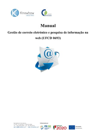 Manual
Gestão de correio eletrónico e pesquisa de informação na
web (UFCD 0693)
 