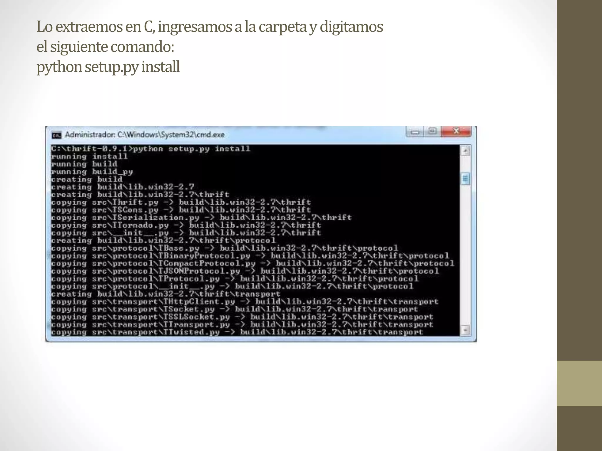LoextraemosenC,ingresamosalacarpetaydigitamos
elsiguientecomando:
pythonsetup.pyinstall
 