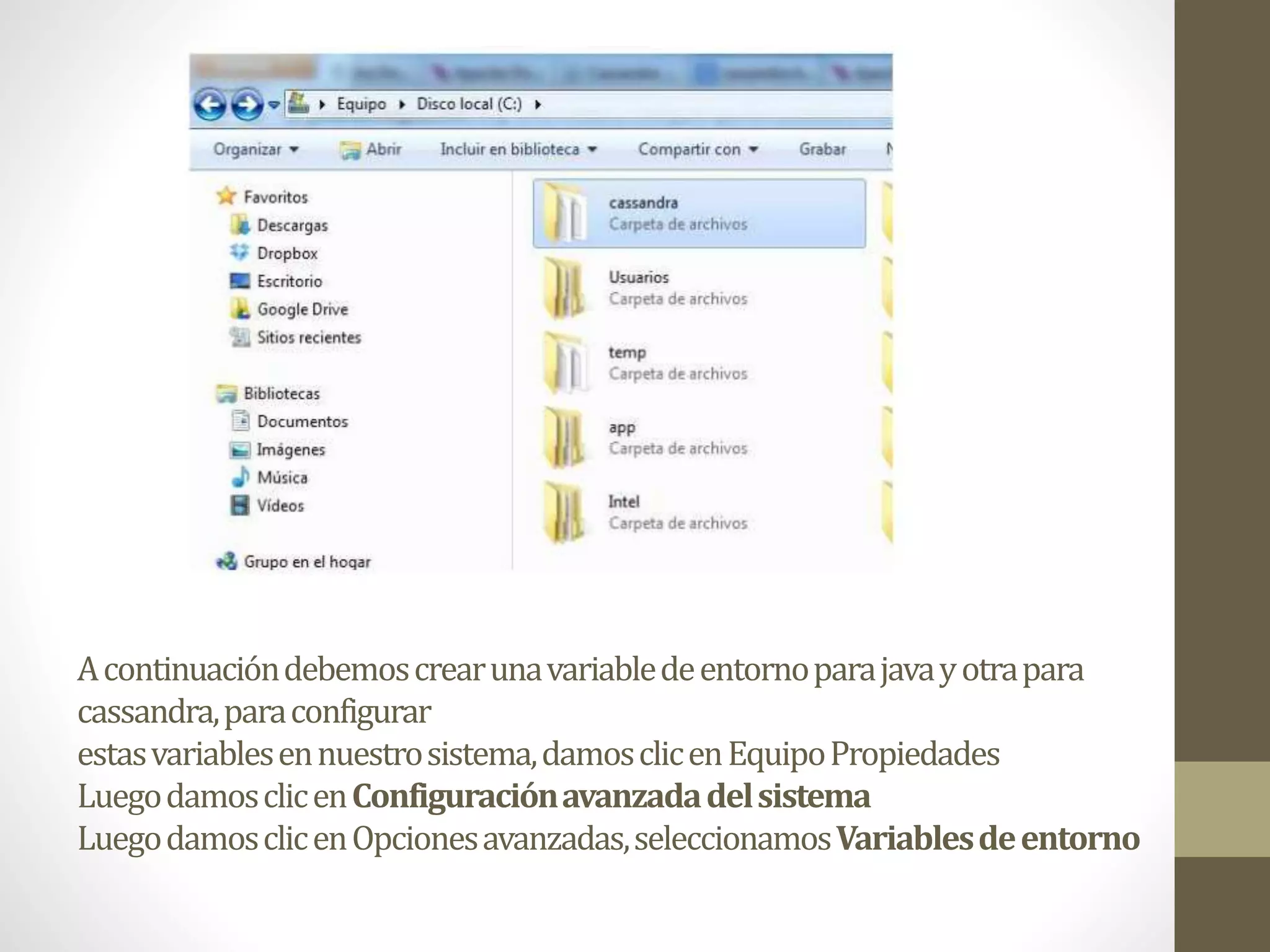 Acontinuacióndebemoscrearunavariabledeentornoparajavayotrapara
cassandra,paraconfigurar
estasvariablesennuestrosistema,damosclicenEquipoPropiedades
LuegodamosclicenConfiguraciónavanzadadelsistema
LuegodamosclicenOpcionesavanzadas,seleccionamosVariablesdeentorno
 
