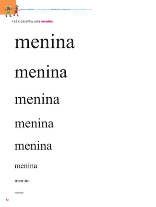 Palavra a Palavra – Livro de Apoio ao Método das 28 Palavras • Língua Portuguesa 1.º ano




     • Lê e desenha uma menina.



      menina
      menina
      menina
      menina
      menina
      menina
      menina

      menina

12
 