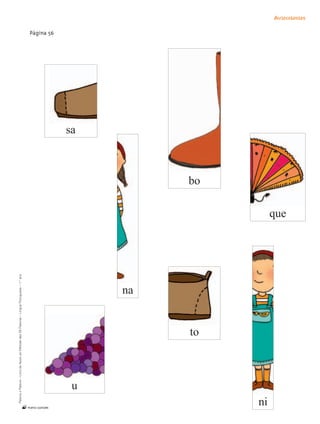 Palavra a Palavra – Livro de Apoio ao Método das 28 Palavras – Língua Portuguesa – 1.° ano




n
                                                                                                             Página 56




                                                                                                        sa




        u
                                                                          na


                                             to
                                                                                                   bo




ni
                                                                                             que
                                                                                                                         Autocolantes
 