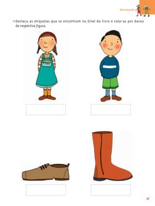Germinando



• Destaca as etiquetas que se encontram no final do livro e cola-as por baixo
 da respectiva figura.




                                                                                27
 