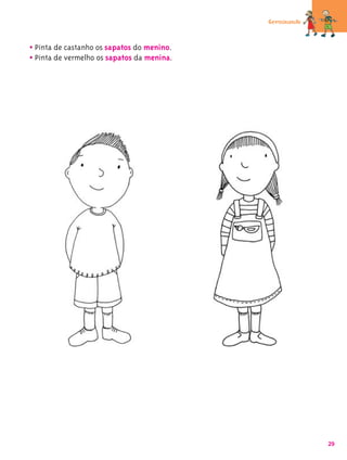 Germinando



• Pinta de castanho os sapatos do menino.
• Pinta de vermelho 0s sapatos da menina.




                                                         29
 