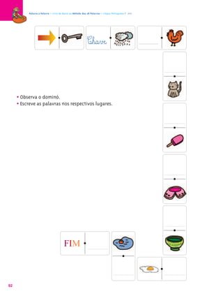 Palavra a Palavra – Livro de Apoio ao Método das 28 Palavras – Língua Portuguesa 1.º ano




                                                           C¤h@a¤vÆe@



     • Observa o dominó.
     • Escreve as palavras nos respectivos lugares.




                                       FIM



92
 