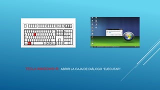 TECLA WINDOWS+R: ABRIR LA CAJA DE DIÁLOGO “EJECUTAR”.
 