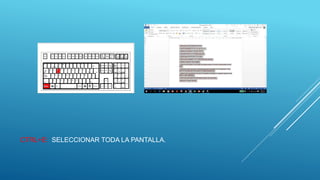 CTRL+E: SELECCIONAR TODA LA PANTALLA.
 