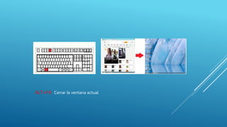 ALT+F4: Cerrar la ventana actual.
 